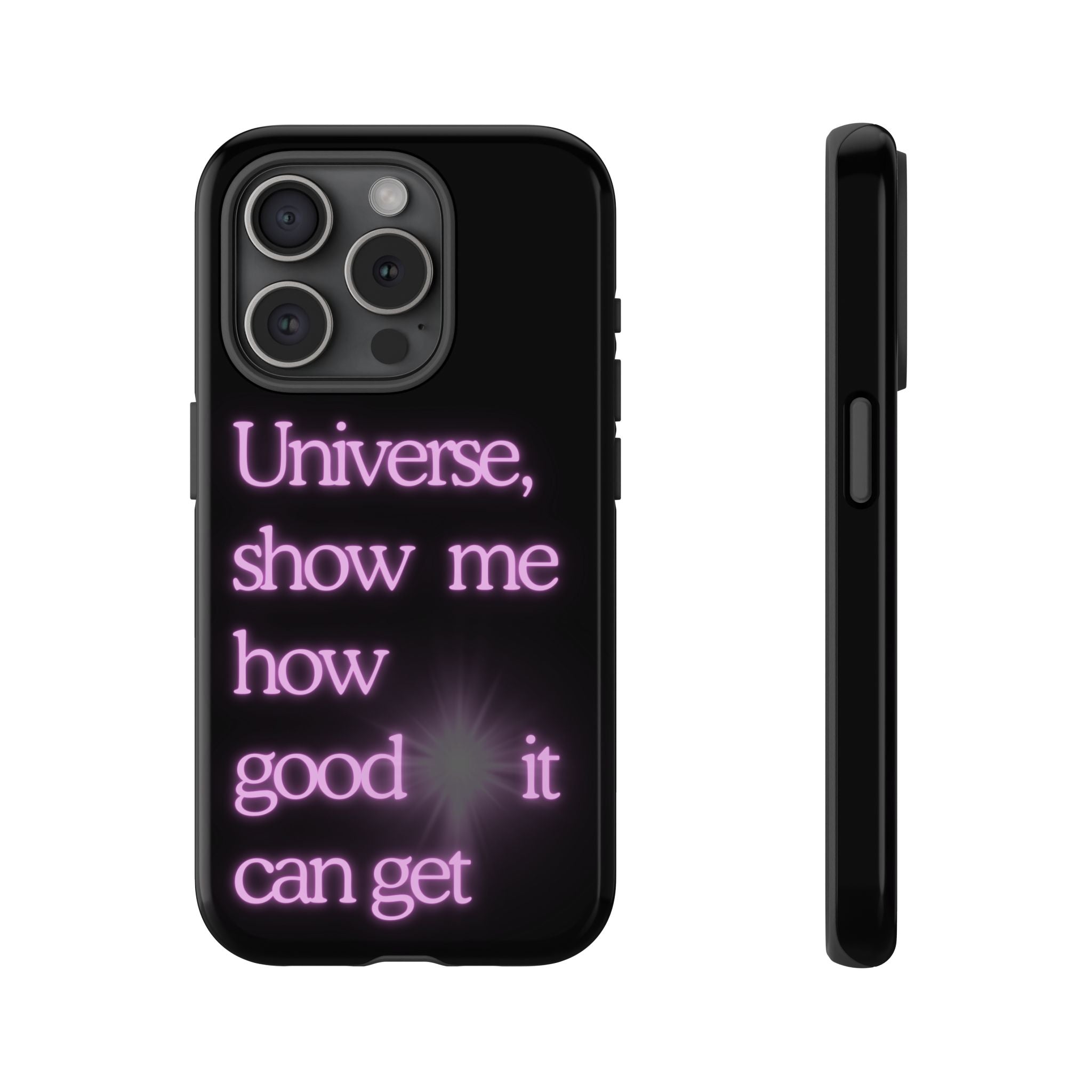 Phone Case — "Universe, Show Me How Good It Can Get" Neon Text