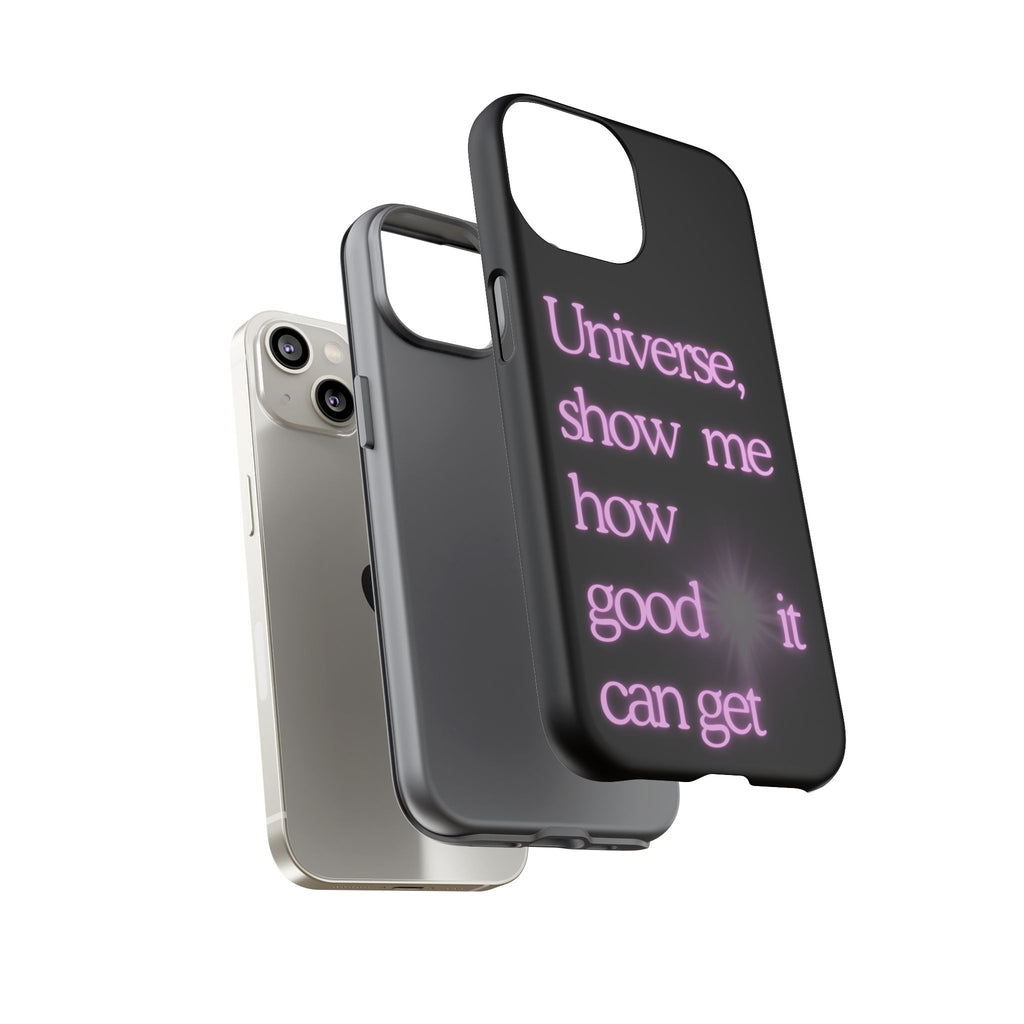 Phone Case — "Universe, Show Me How Good It Can Get" Neon Text