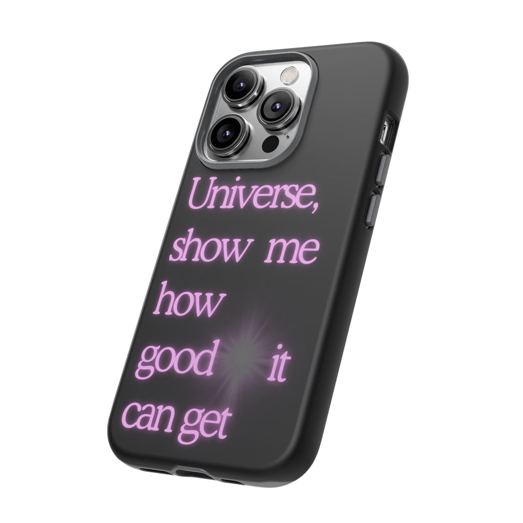 Phone Case — "Universe, Show Me How Good It Can Get" Neon Text