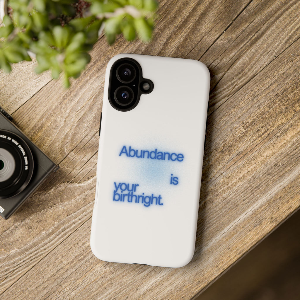 Abundance Is Your Birthright Phone Case — Positive Affirmation Protective Cover