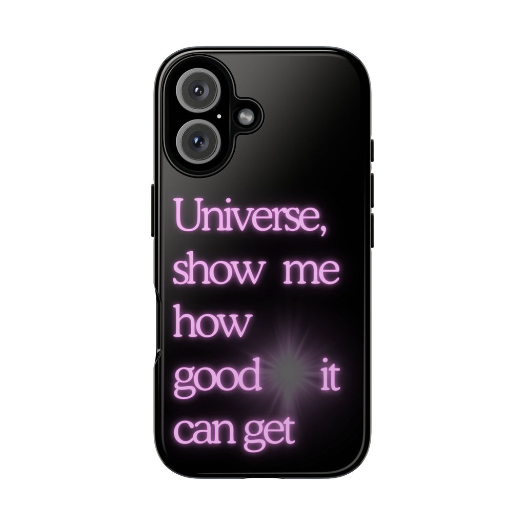 Phone Case — "Universe, Show Me How Good It Can Get" Neon Text