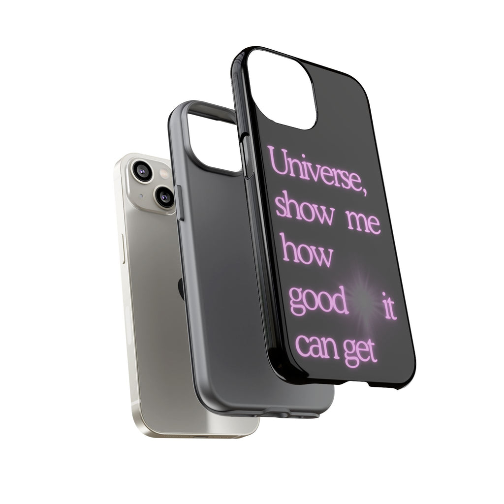 Phone Case — "Universe, Show Me How Good It Can Get" Neon Text