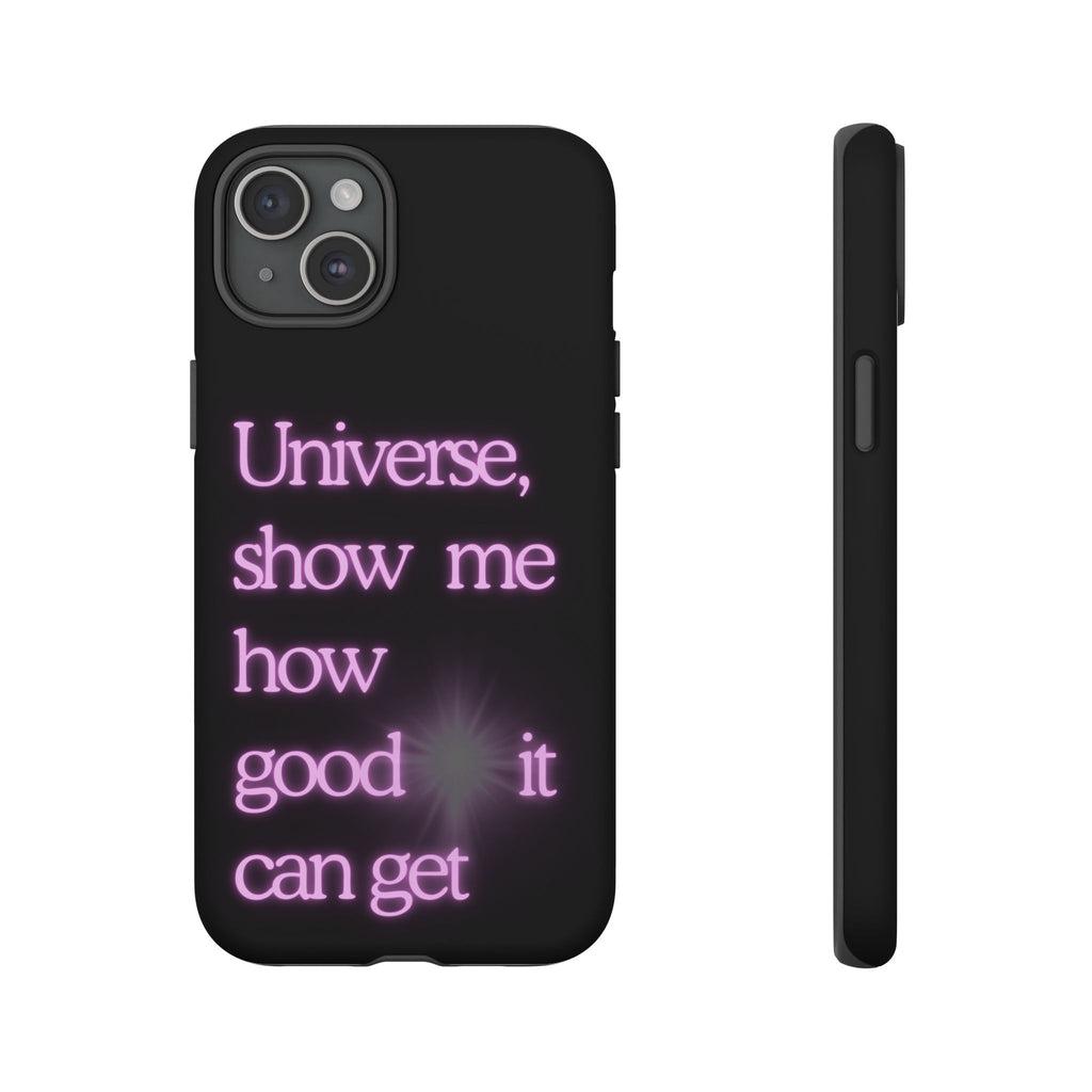 Phone Case — "Universe, Show Me How Good It Can Get" Neon Text