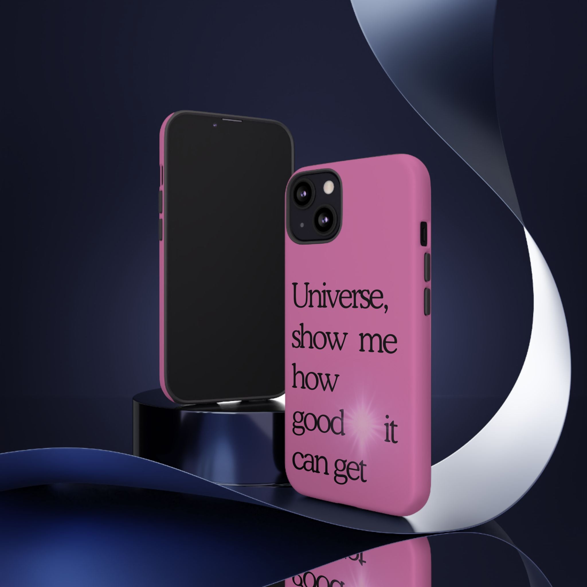 Phone Case - "Universe, show me how good it can get" Inspirational Pink Protective Case