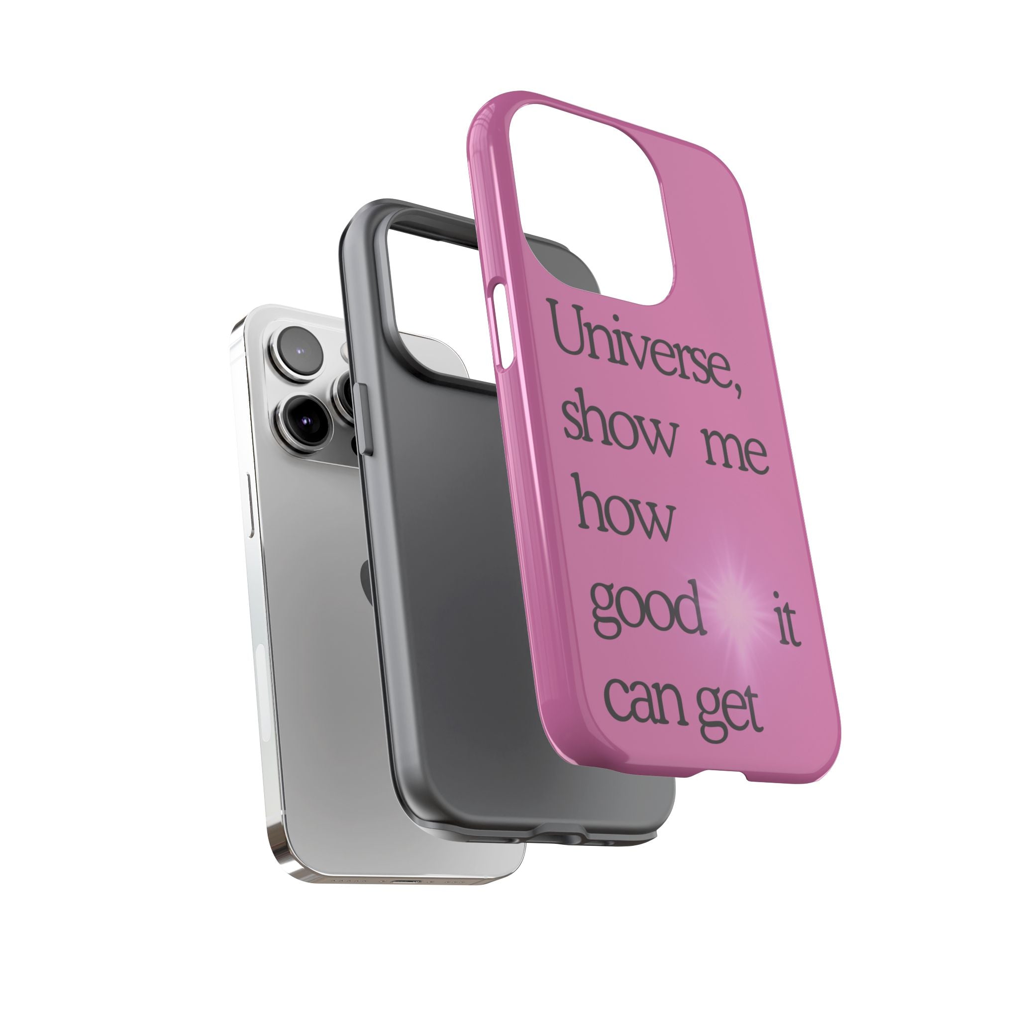 Phone Case - "Universe, show me how good it can get" Inspirational Pink Protective Case