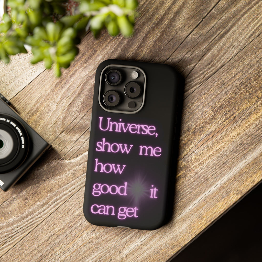 Phone Case — "Universe, Show Me How Good It Can Get" Neon Text