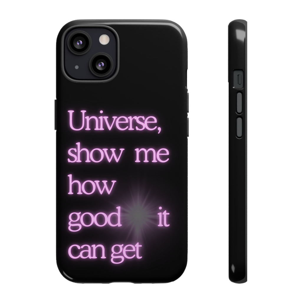 Phone Case — "Universe, Show Me How Good It Can Get" Neon Text