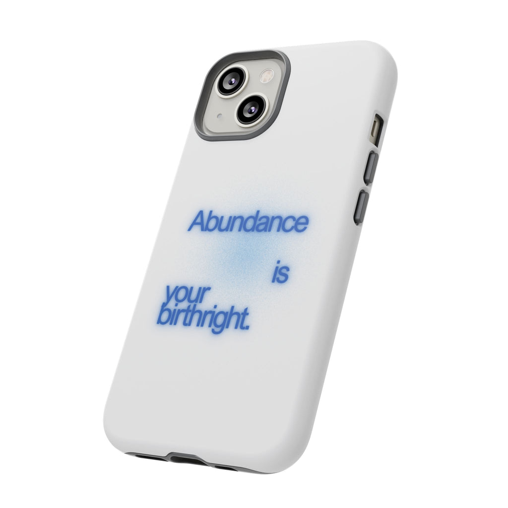 Abundance Is Your Birthright Phone Case — Positive Affirmation Protective Cover