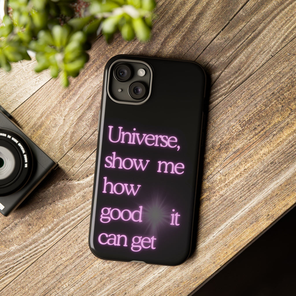 Phone Case — "Universe, Show Me How Good It Can Get" Neon Text