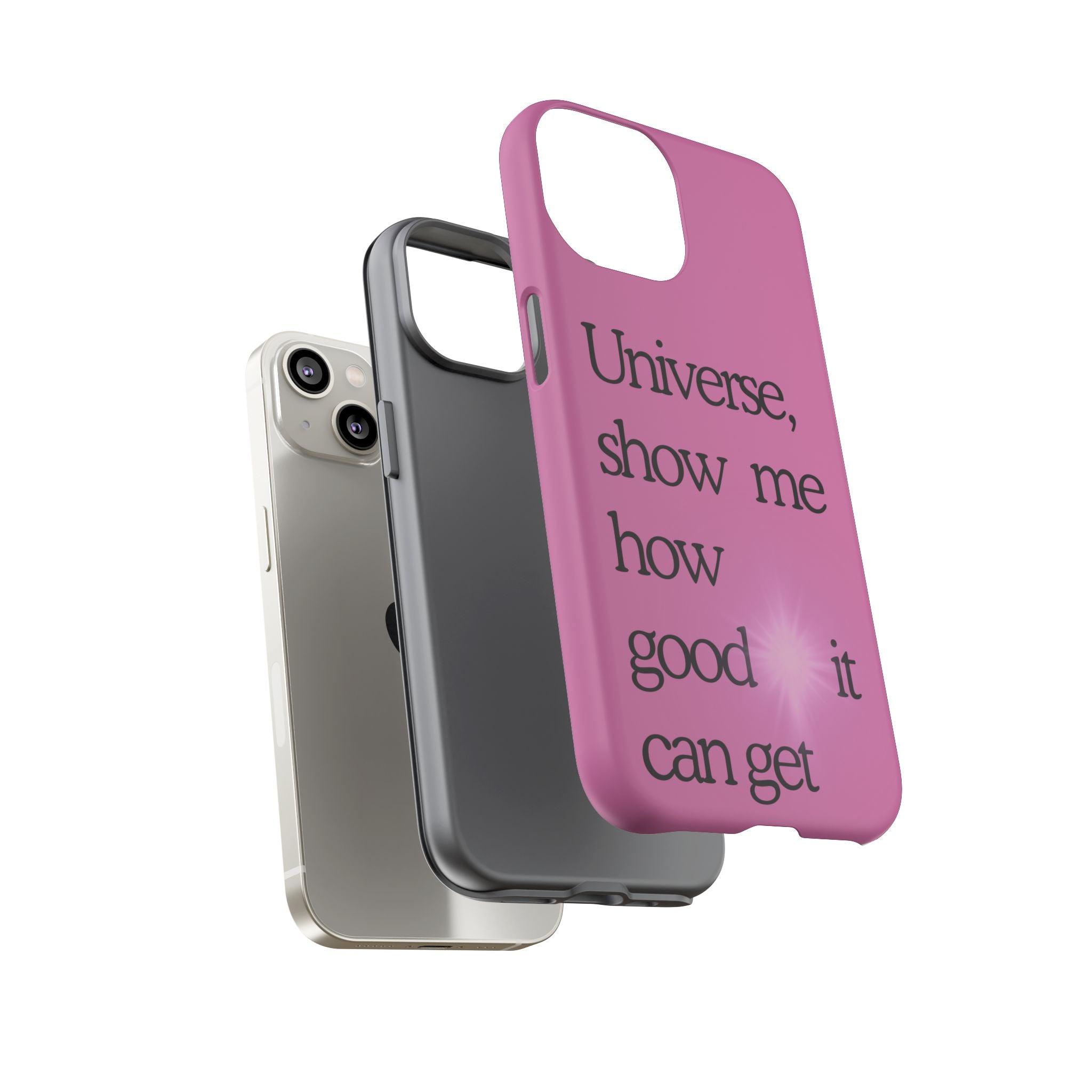 Phone Case - "Universe, show me how good it can get" Inspirational Pink Protective Case