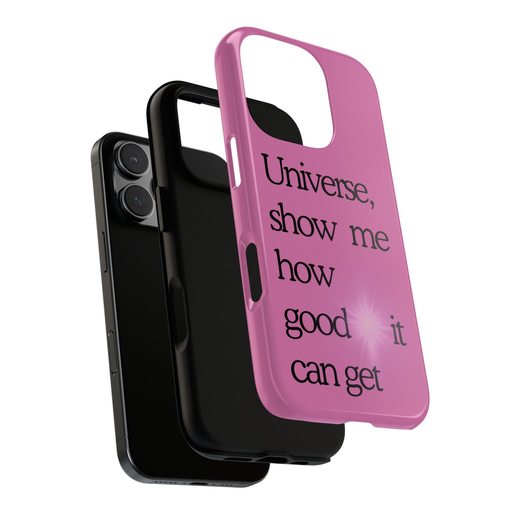 Phone Case - "Universe, show me how good it can get" Inspirational Pink Protective Case