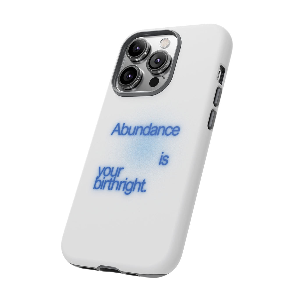 Abundance Is Your Birthright Phone Case — Positive Affirmation Protective Cover