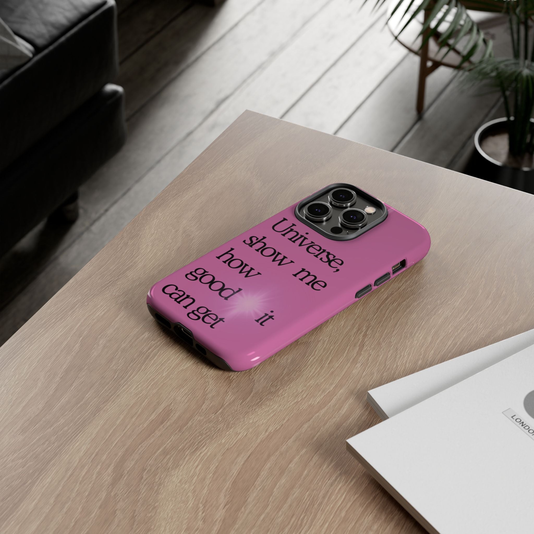 Phone Case - "Universe, show me how good it can get" Inspirational Pink Protective Case
