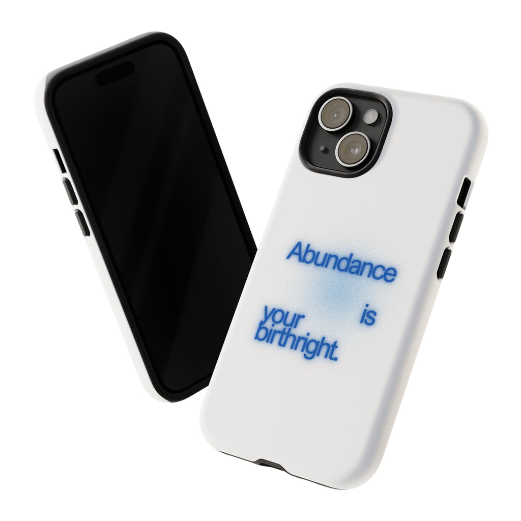 Abundance Is Your Birthright Phone Case — Positive Affirmation Protective Cover
