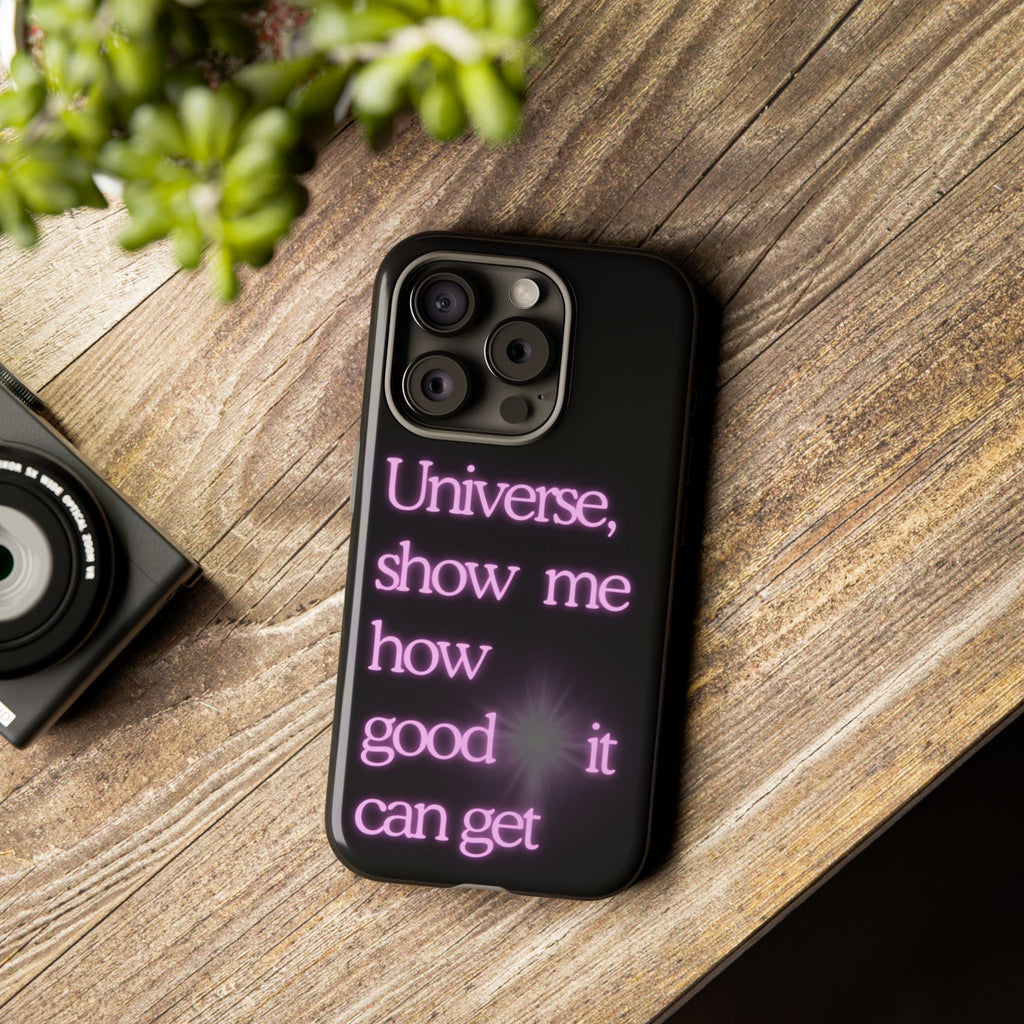 Phone Case — "Universe, Show Me How Good It Can Get" Neon Text