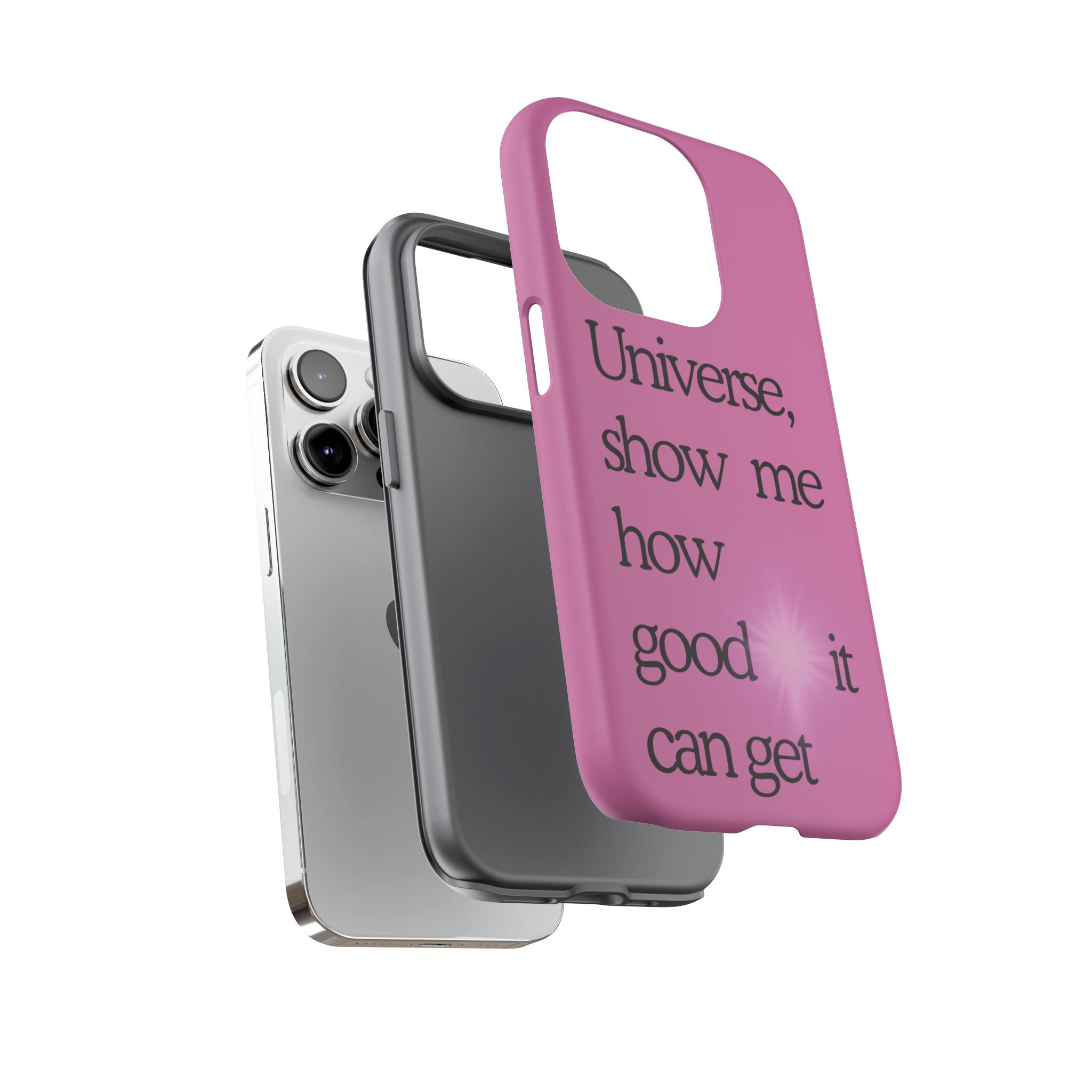 Phone Case - "Universe, show me how good it can get" Inspirational Pink Protective Case