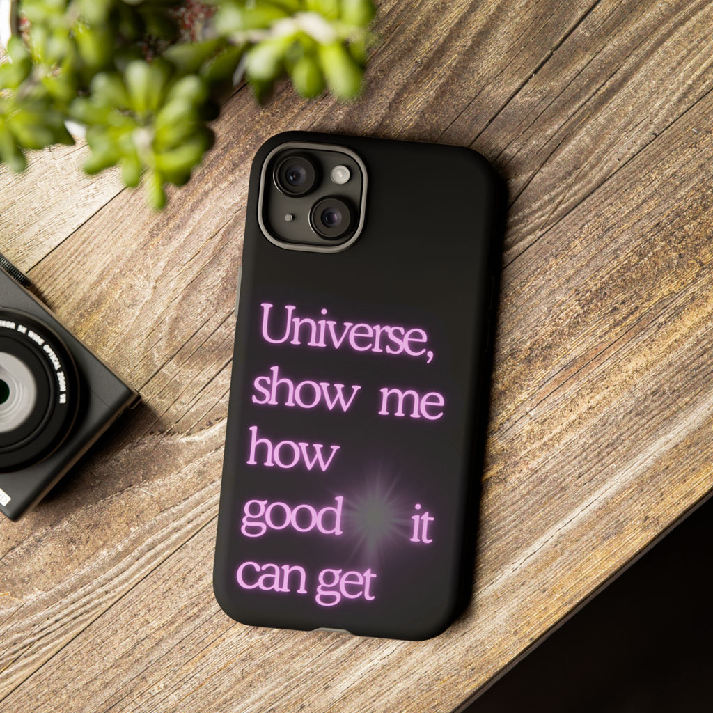 Phone Case — "Universe, Show Me How Good It Can Get" Neon Text