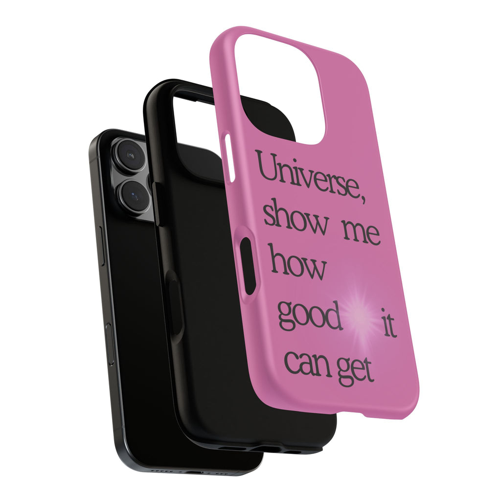 Phone Case - "Universe, show me how good it can get" Inspirational Pink Protective Case