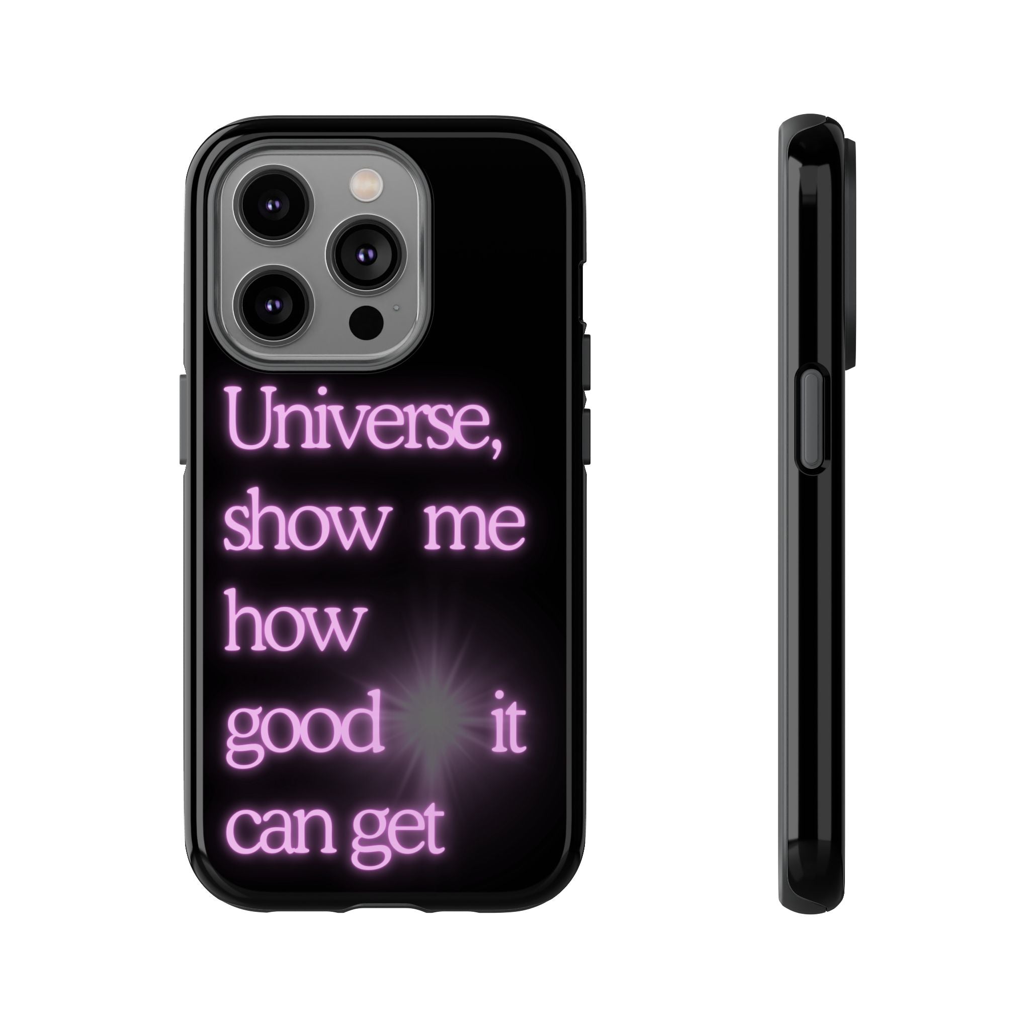 Phone Case — "Universe, Show Me How Good It Can Get" Neon Text