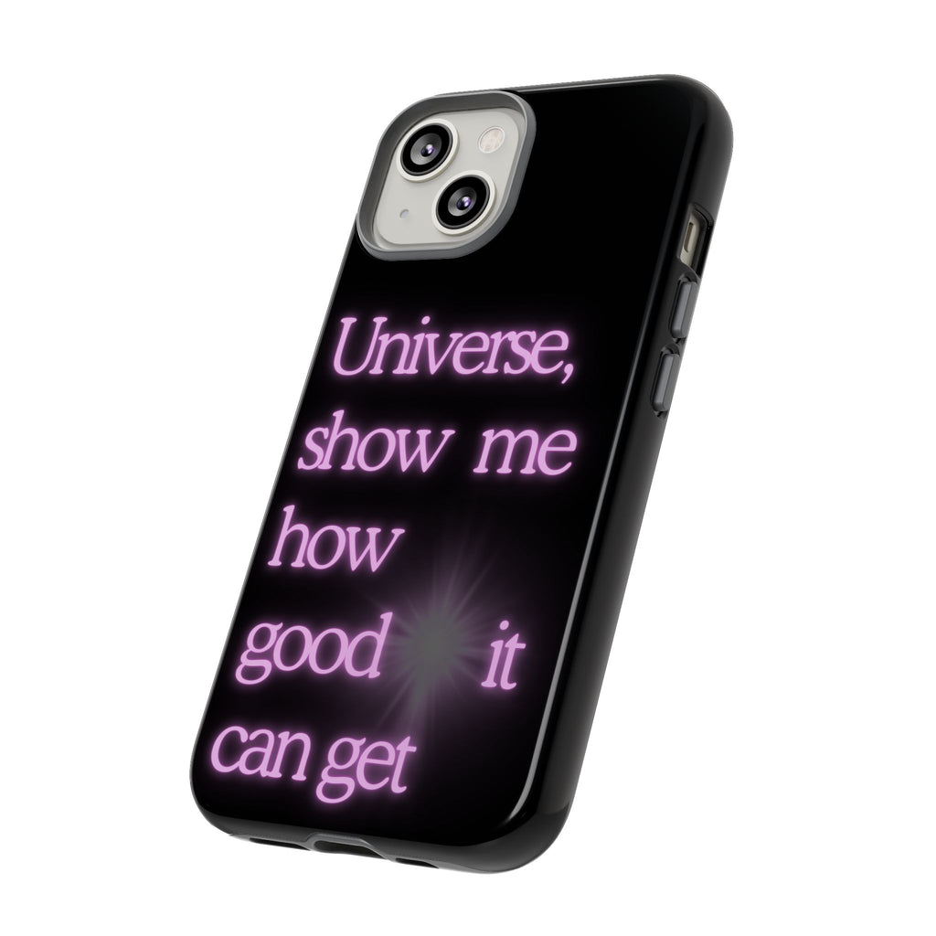 Phone Case — "Universe, Show Me How Good It Can Get" Neon Text