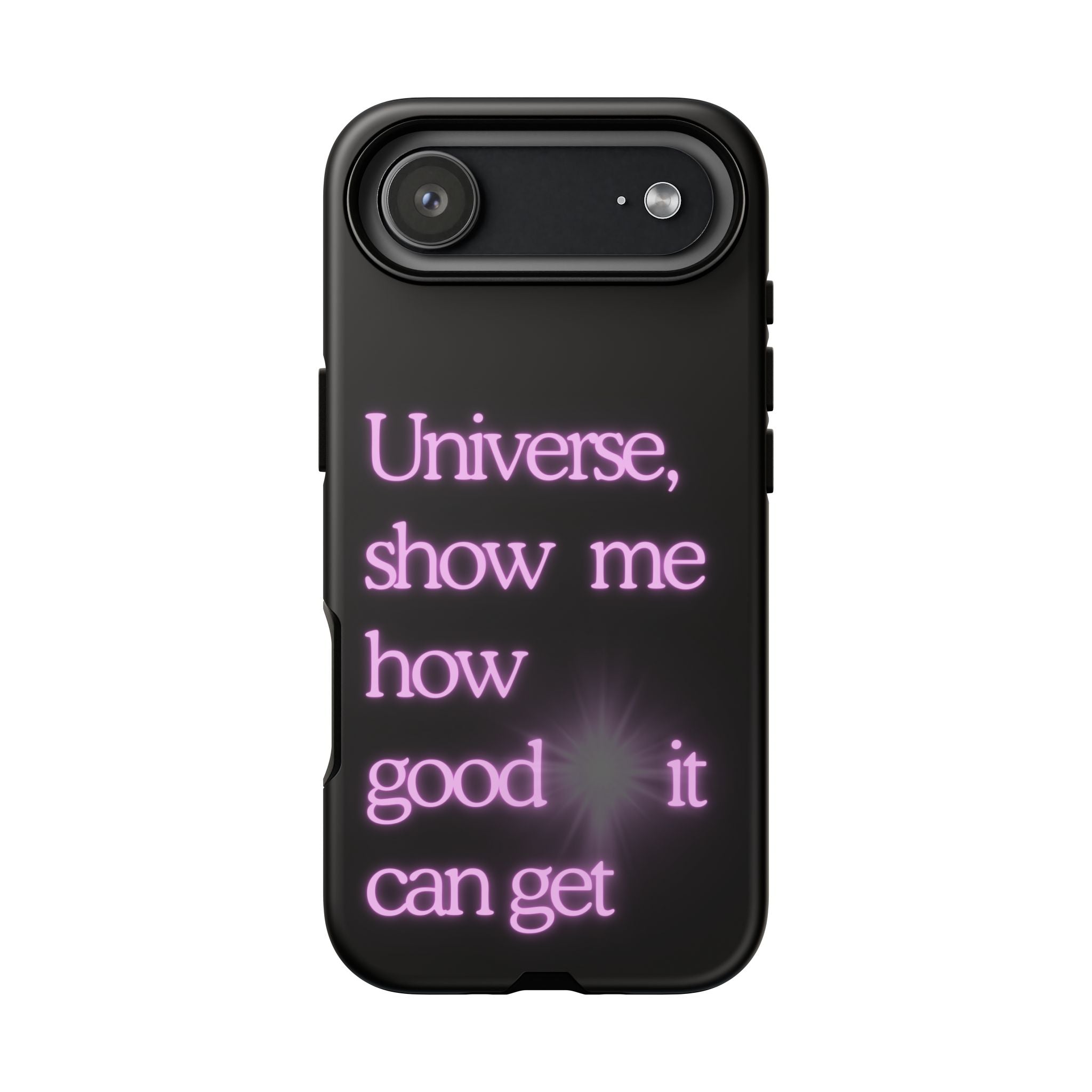 Phone Case — "Universe, Show Me How Good It Can Get" Neon Text