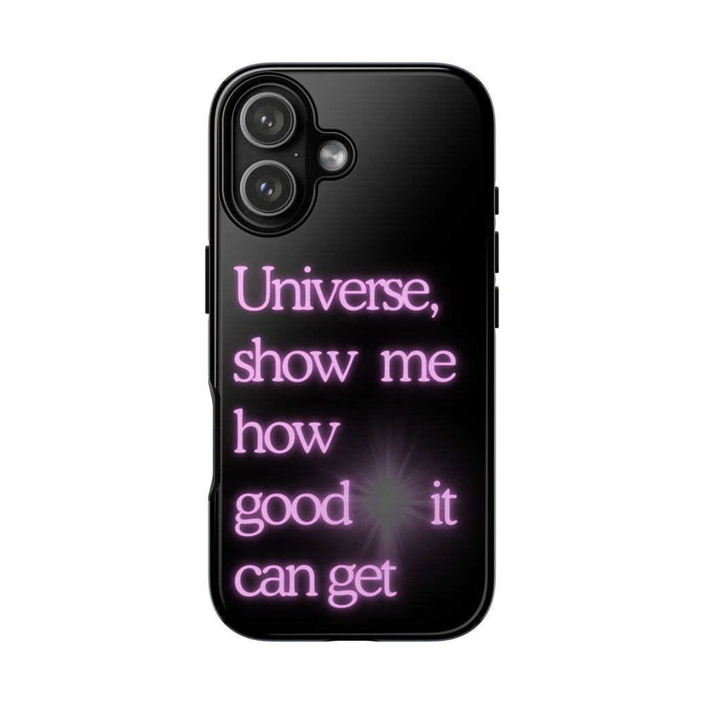 Phone Case — "Universe, Show Me How Good It Can Get" Neon Text