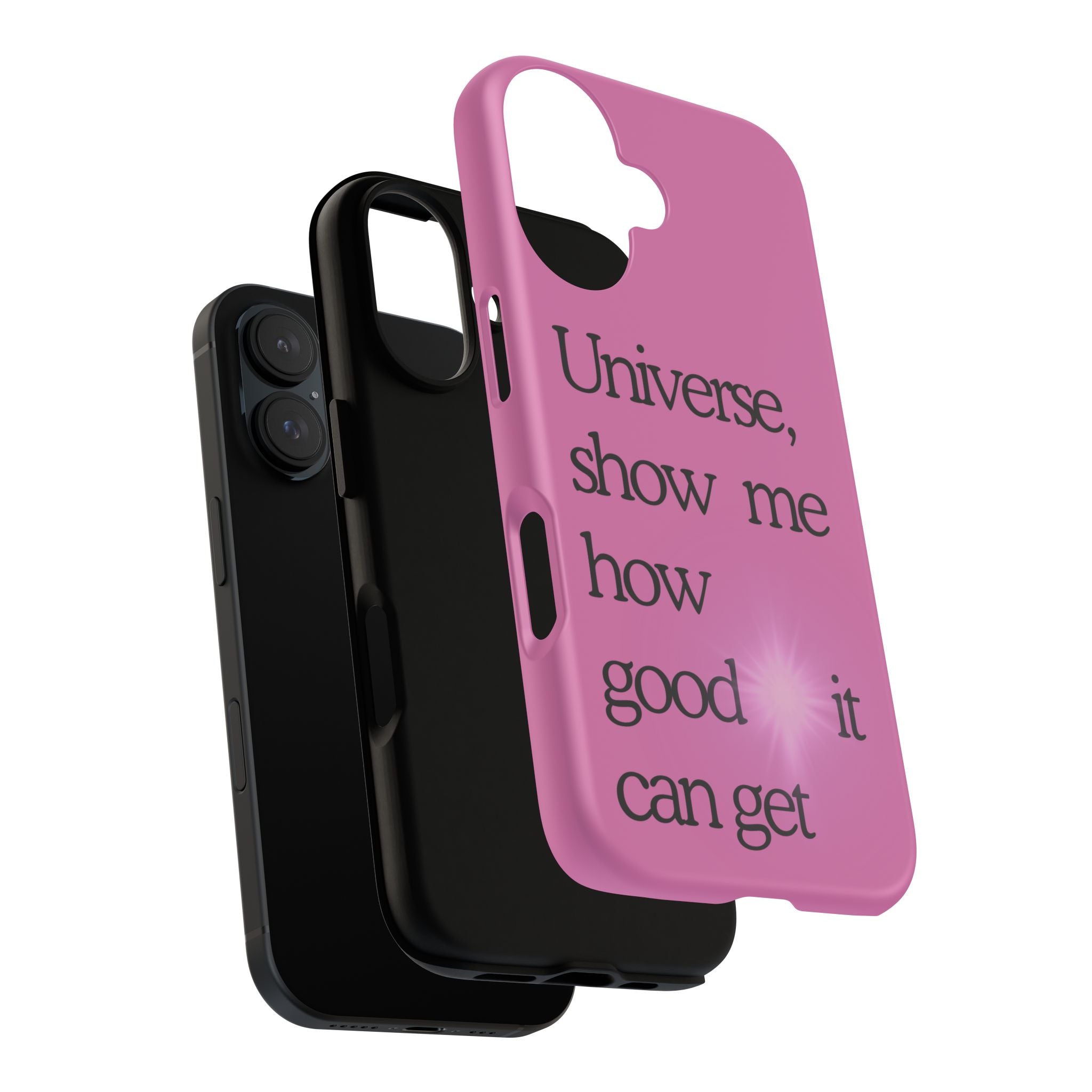 Phone Case - "Universe, show me how good it can get" Inspirational Pink Protective Case