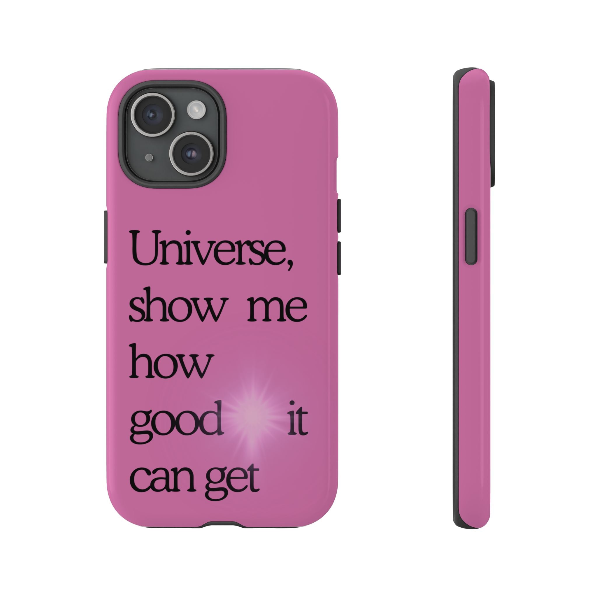 Phone Case - "Universe, show me how good it can get" Inspirational Pink Protective Case