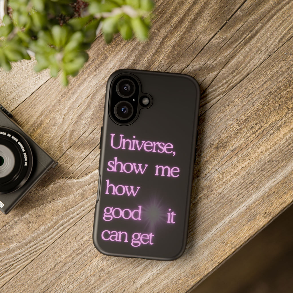 Phone Case — "Universe, Show Me How Good It Can Get" Neon Text