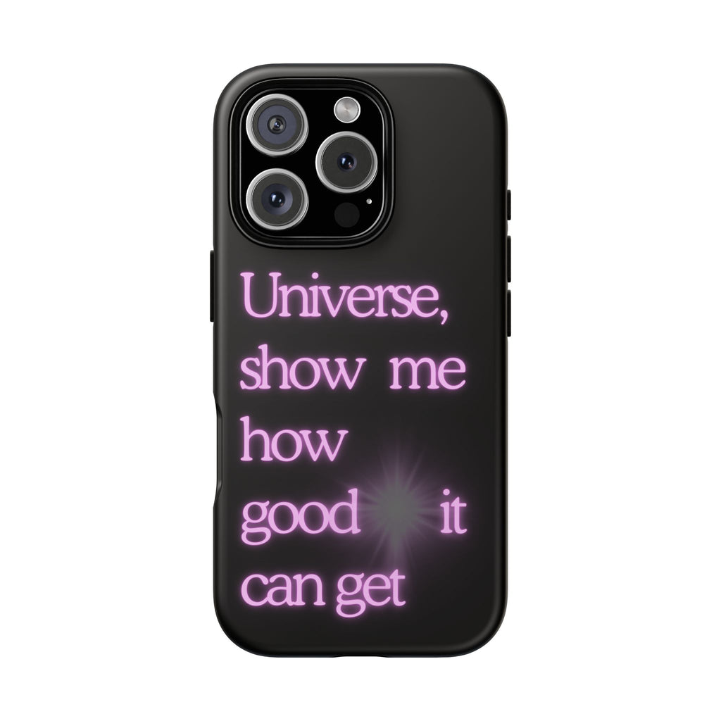 Phone Case — "Universe, Show Me How Good It Can Get" Neon Text