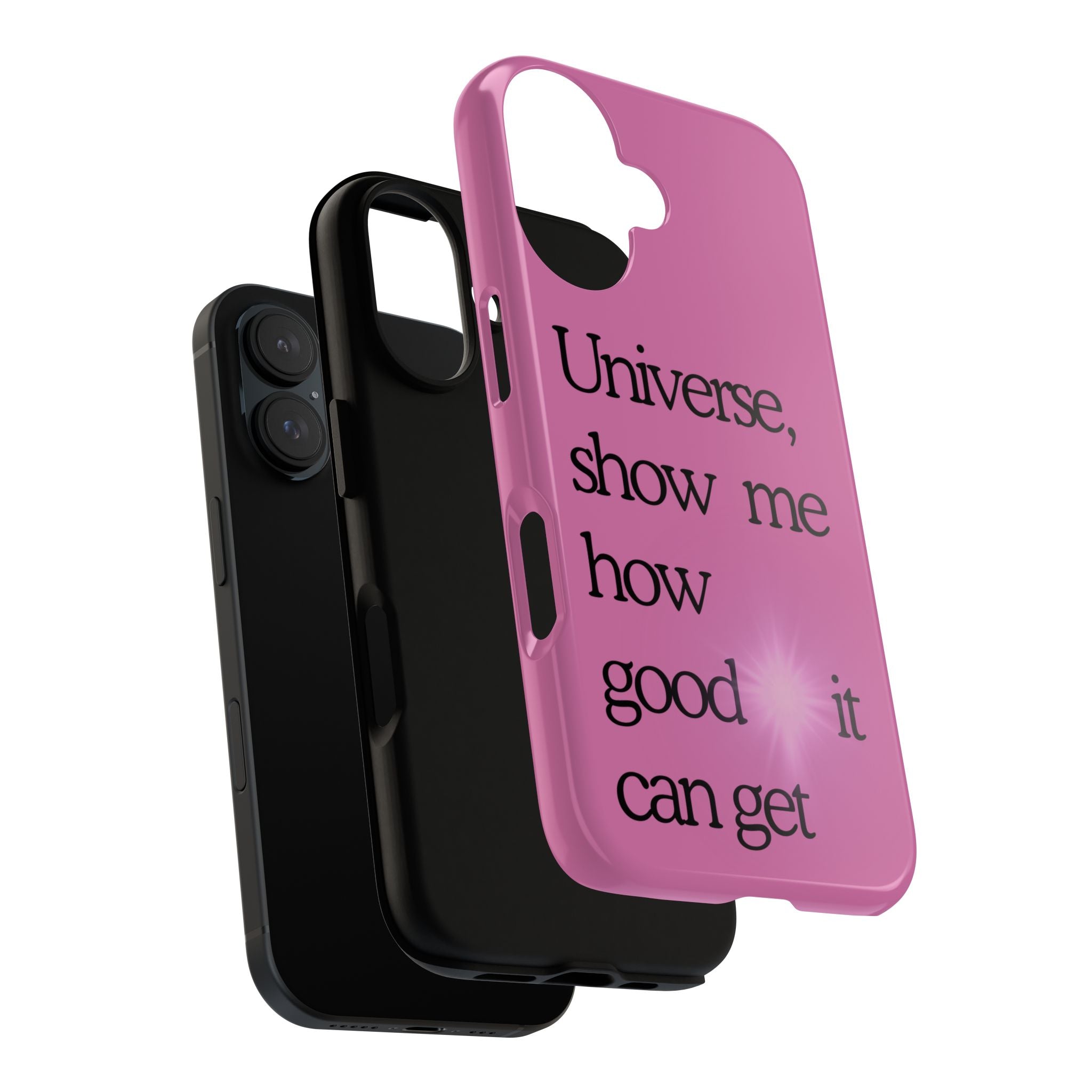 Phone Case - "Universe, show me how good it can get" Inspirational Pink Protective Case