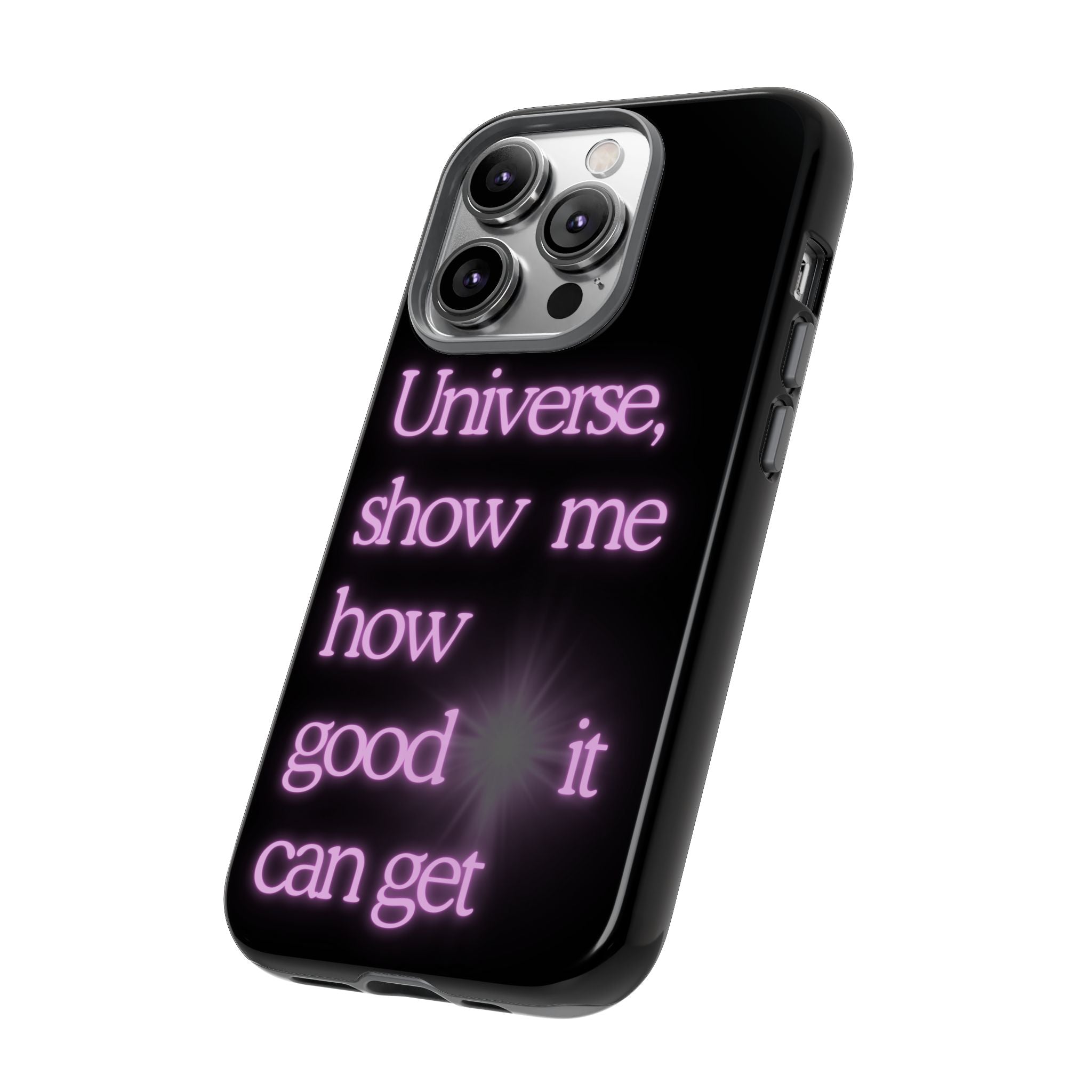 Phone Case — "Universe, Show Me How Good It Can Get" Neon Text
