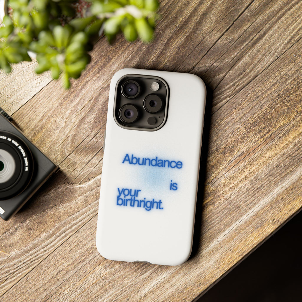 Abundance Is Your Birthright Phone Case — Positive Affirmation Protective Cover