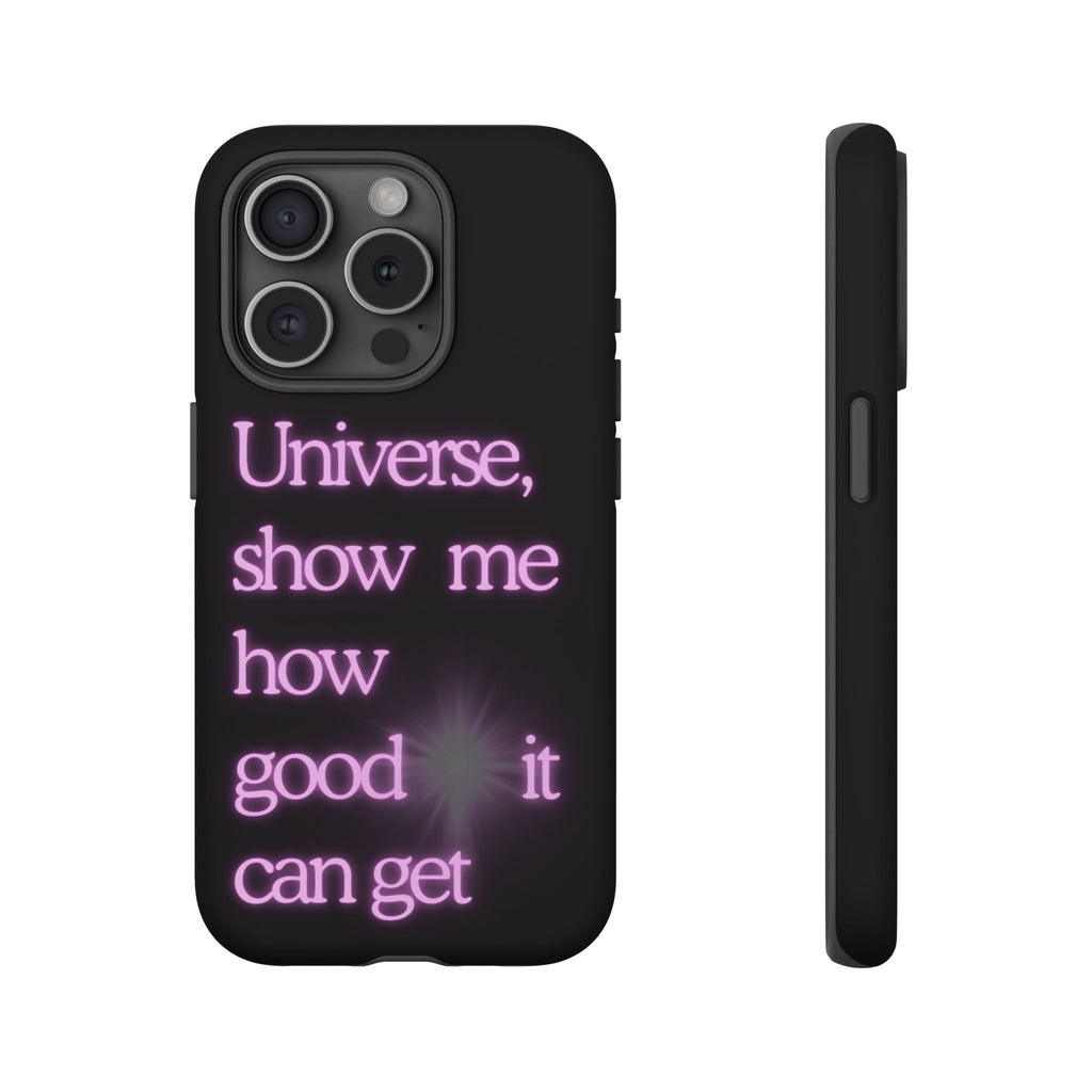 Phone Case — "Universe, Show Me How Good It Can Get" Neon Text
