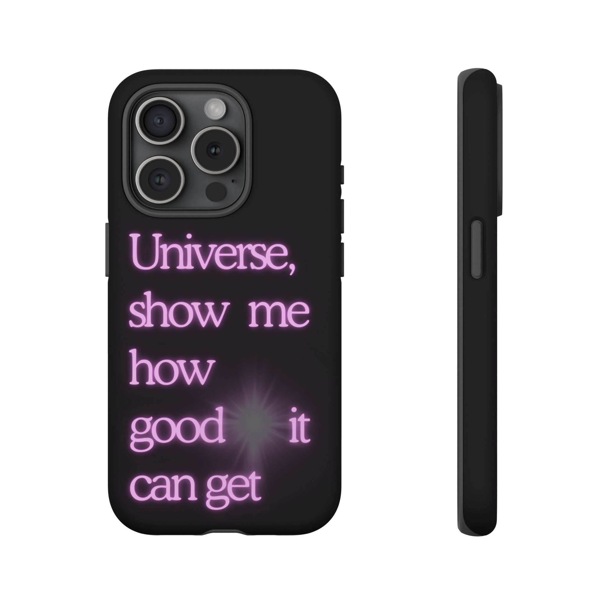 Phone Case — "Universe, Show Me How Good It Can Get" Neon Text
