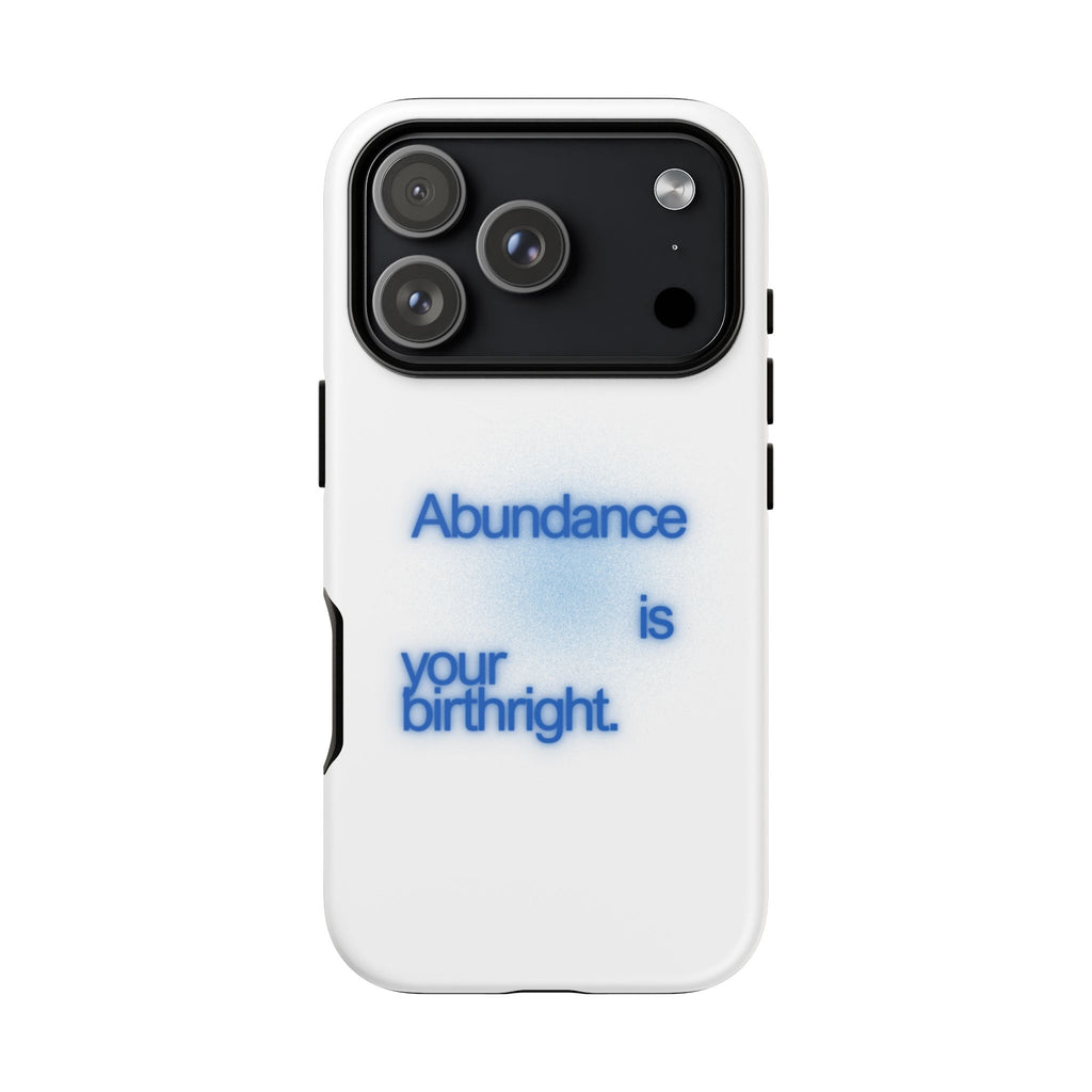 Abundance Is Your Birthright Phone Case — Positive Affirmation Protective Cover