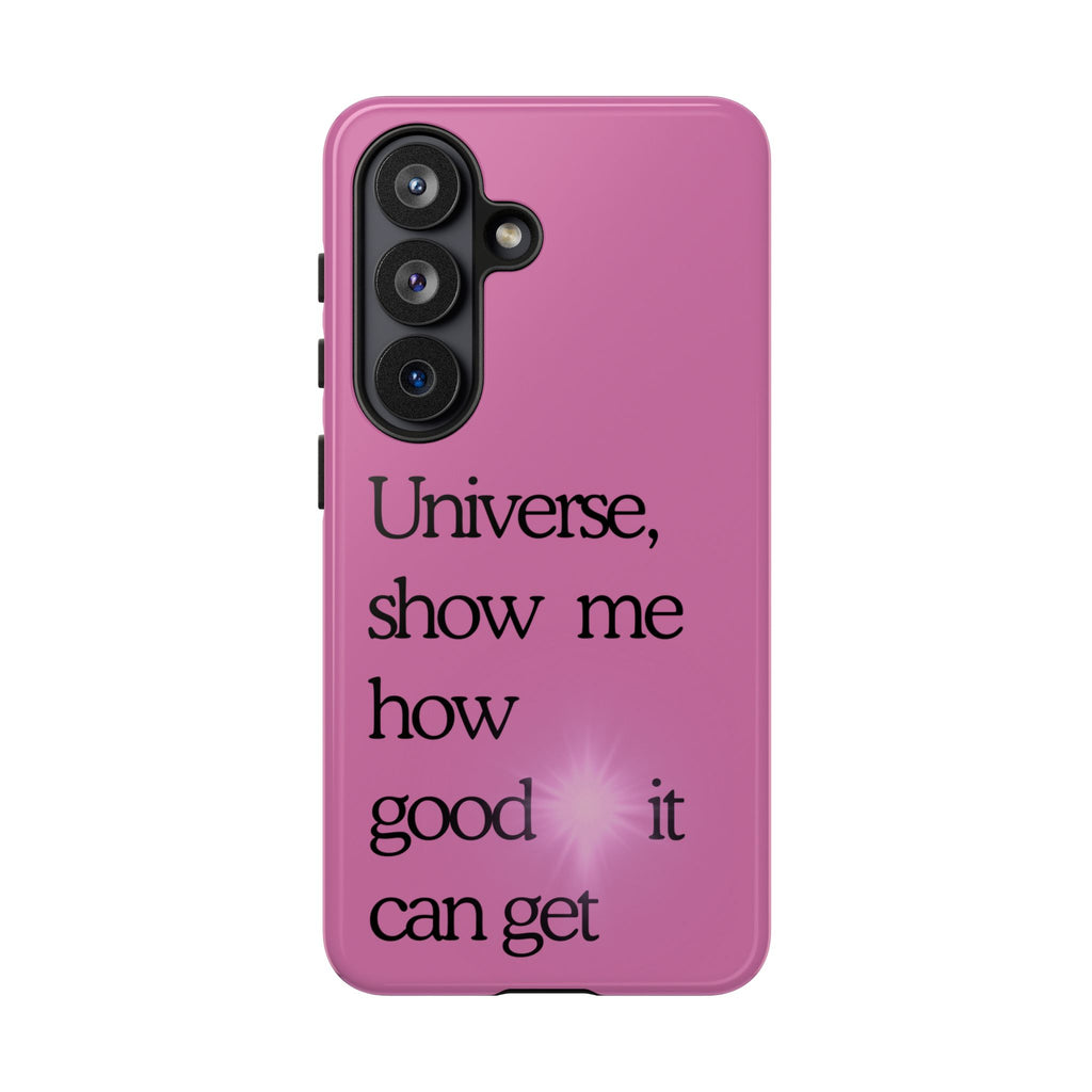 Phone Case - "Universe, show me how good it can get" Inspirational Pink Protective Case
