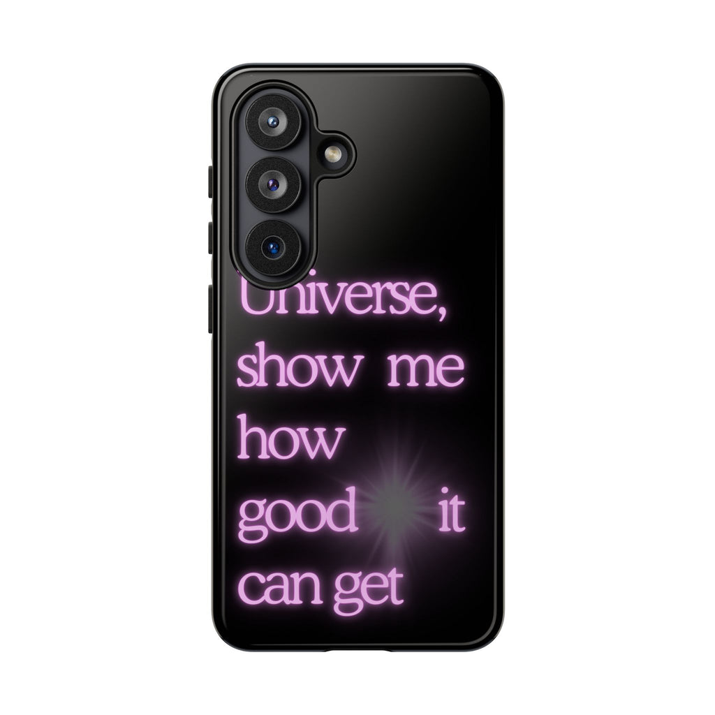 Phone Case — "Universe, Show Me How Good It Can Get" Neon Text