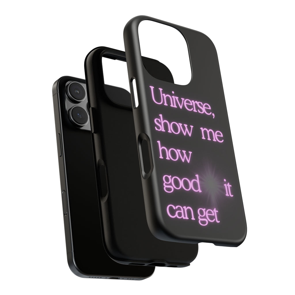 Phone Case — "Universe, Show Me How Good It Can Get" Neon Text