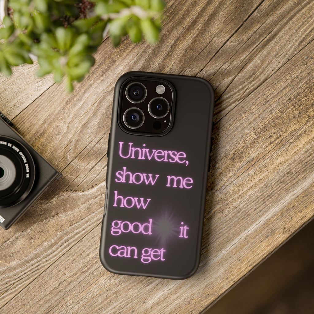 Phone Case — "Universe, Show Me How Good It Can Get" Neon Text