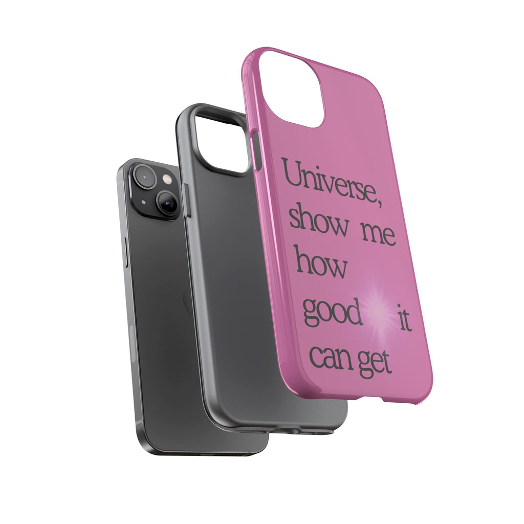 Phone Case - "Universe, show me how good it can get" Inspirational Pink Protective Case