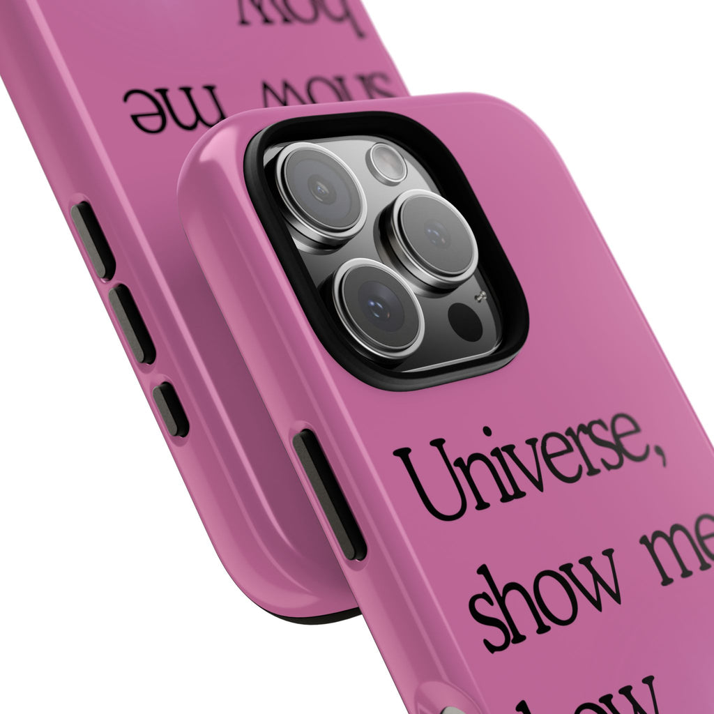 Phone Case - "Universe, show me how good it can get" Inspirational Pink Protective Case