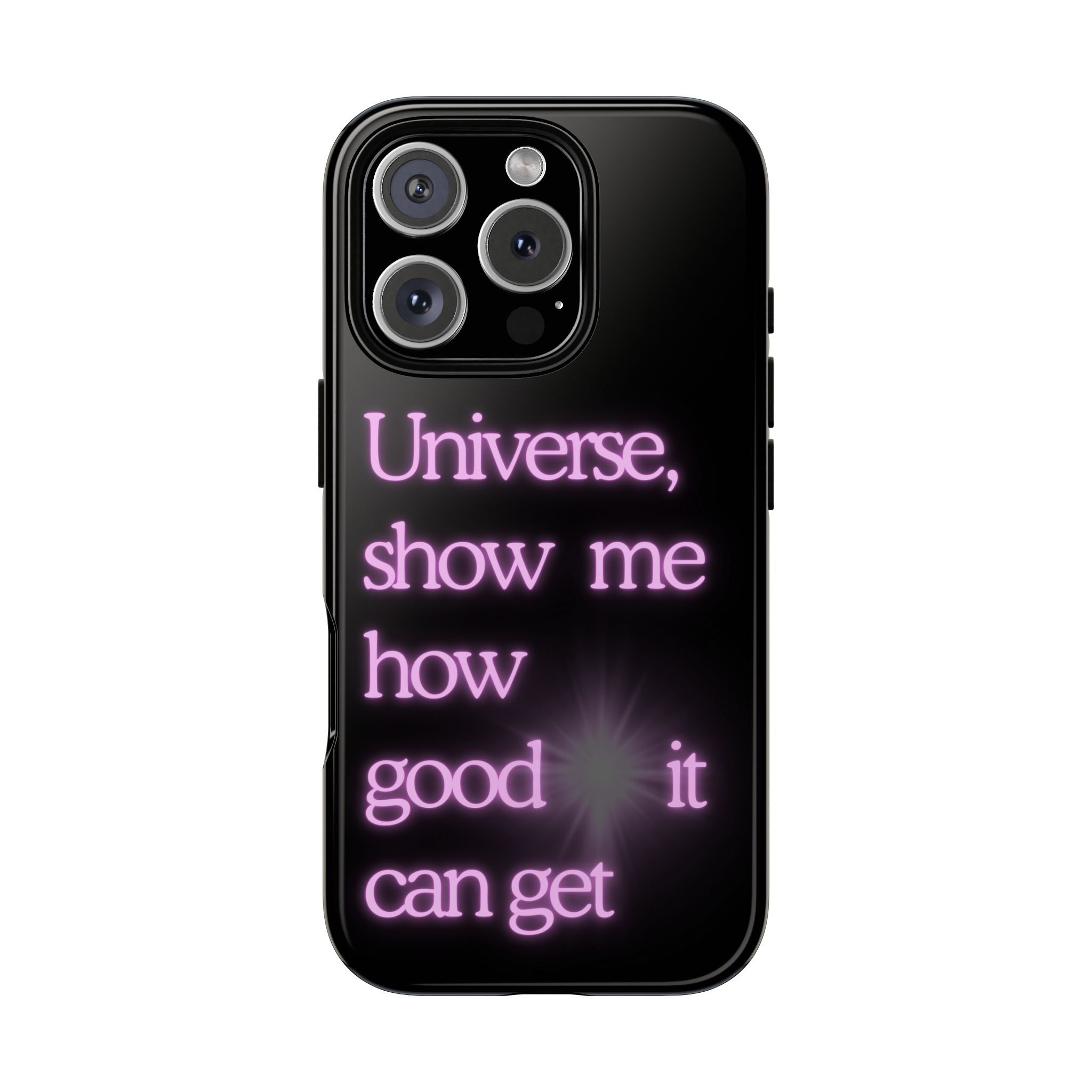 Phone Case — "Universe, Show Me How Good It Can Get" Neon Text