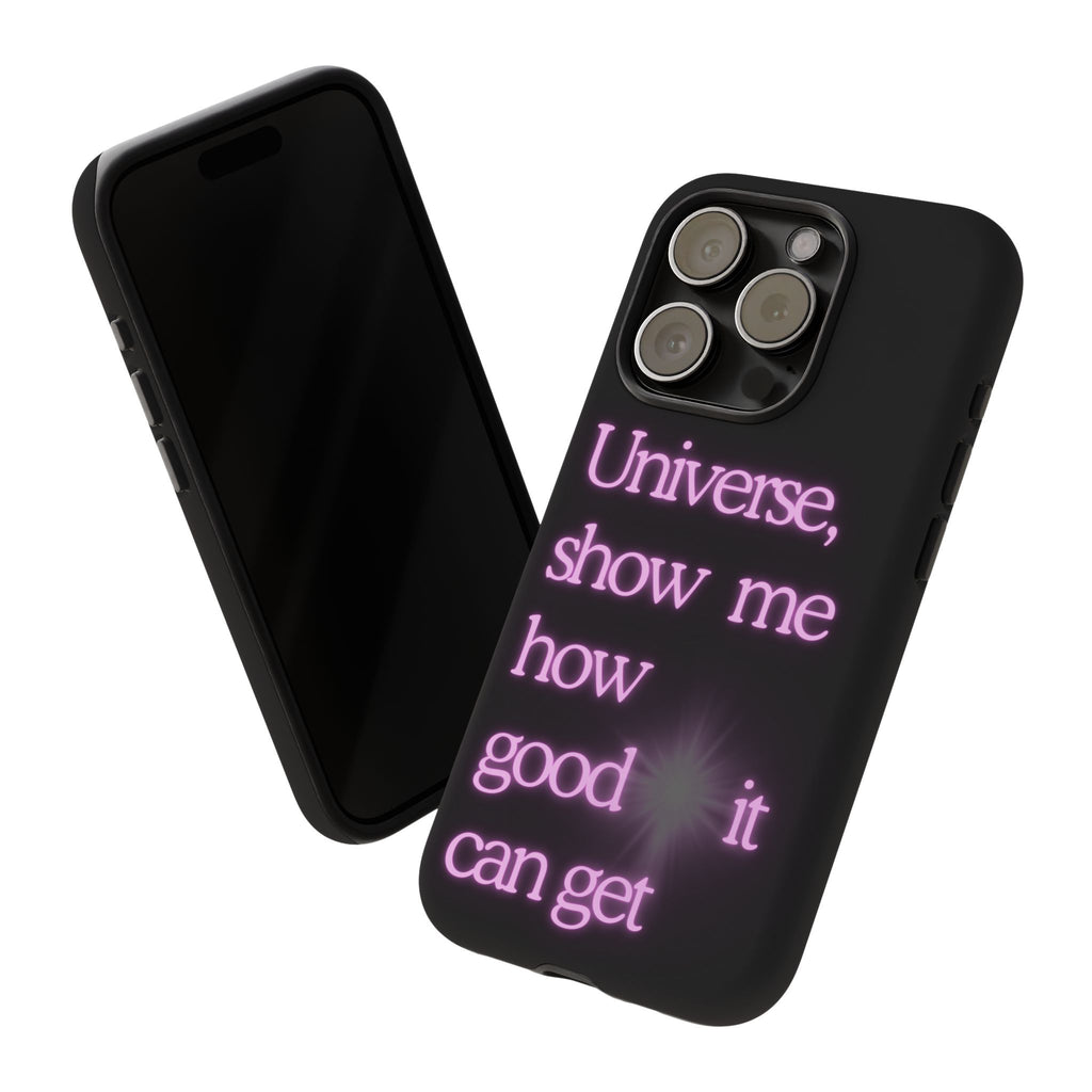 Phone Case — "Universe, Show Me How Good It Can Get" Neon Text