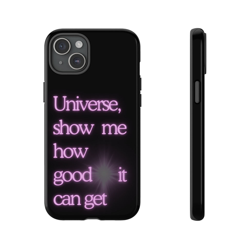 Phone Case — "Universe, Show Me How Good It Can Get" Neon Text