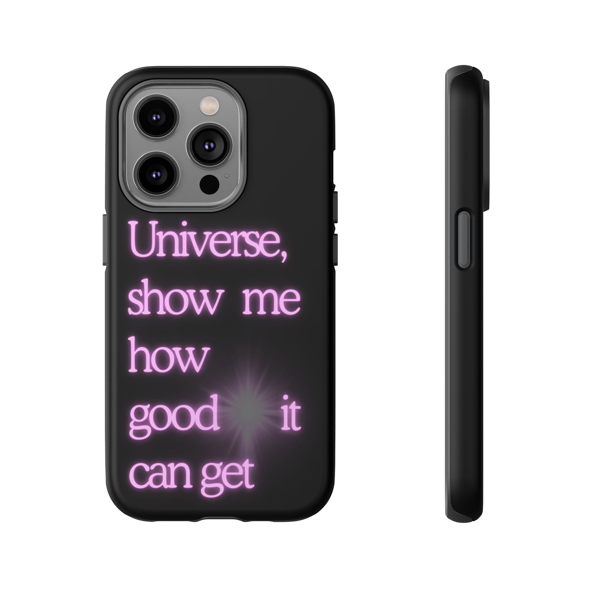 Phone Case — "Universe, Show Me How Good It Can Get" Neon Text