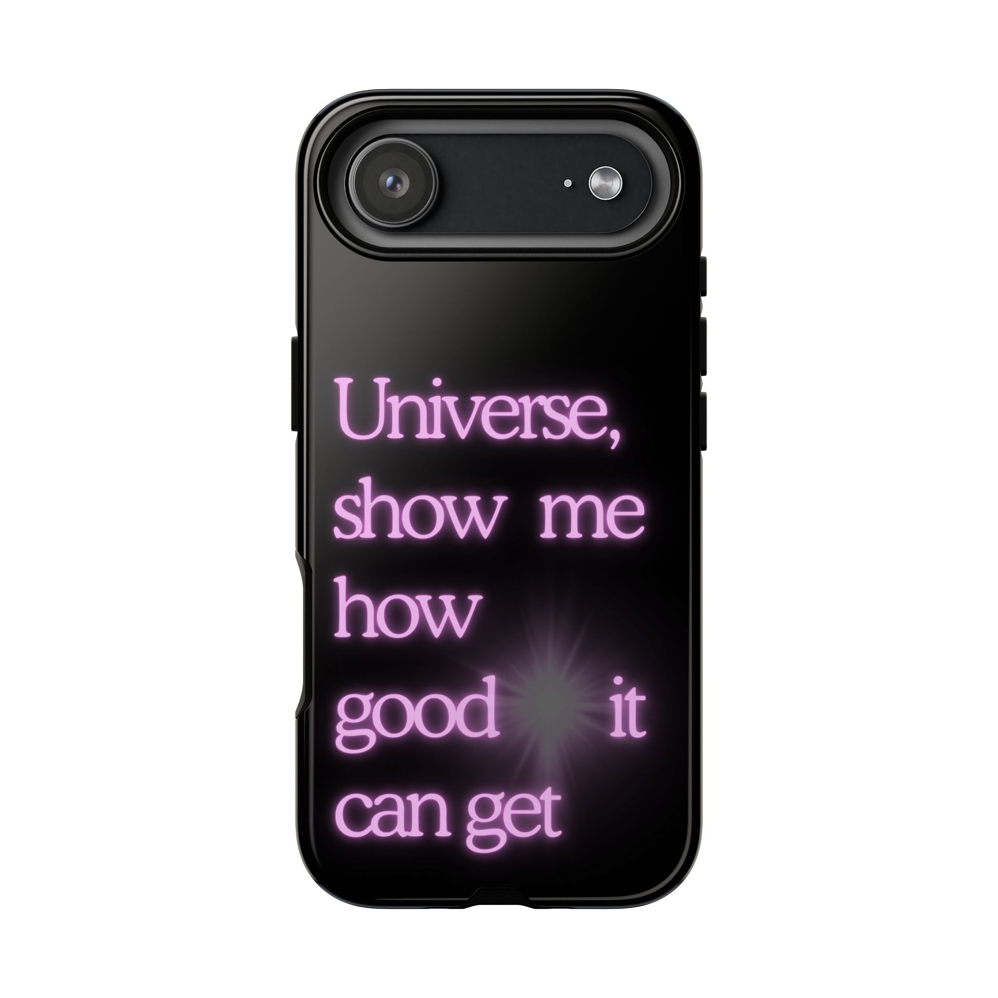 Phone Case — "Universe, Show Me How Good It Can Get" Neon Text
