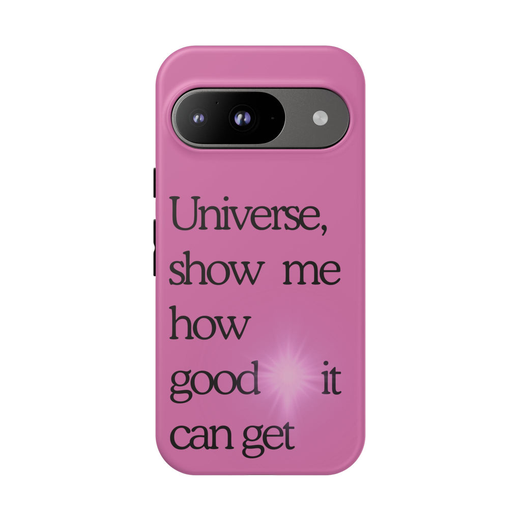 Phone Case - "Universe, show me how good it can get" Inspirational Pink Protective Case