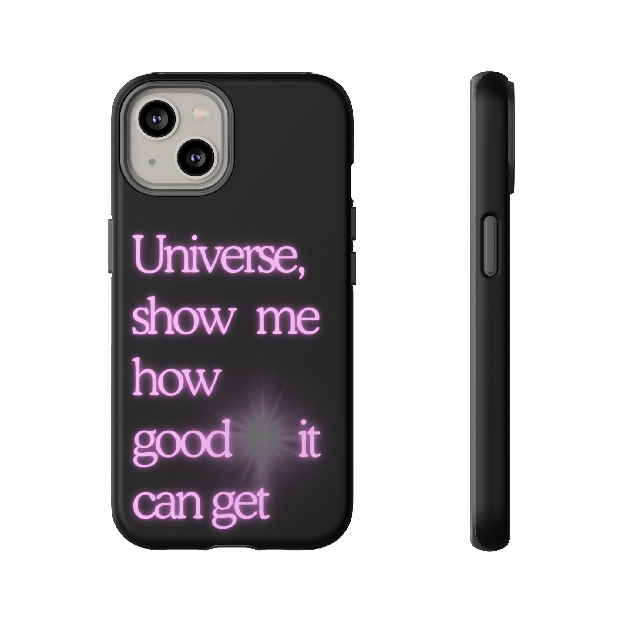 Phone Case — "Universe, Show Me How Good It Can Get" Neon Text