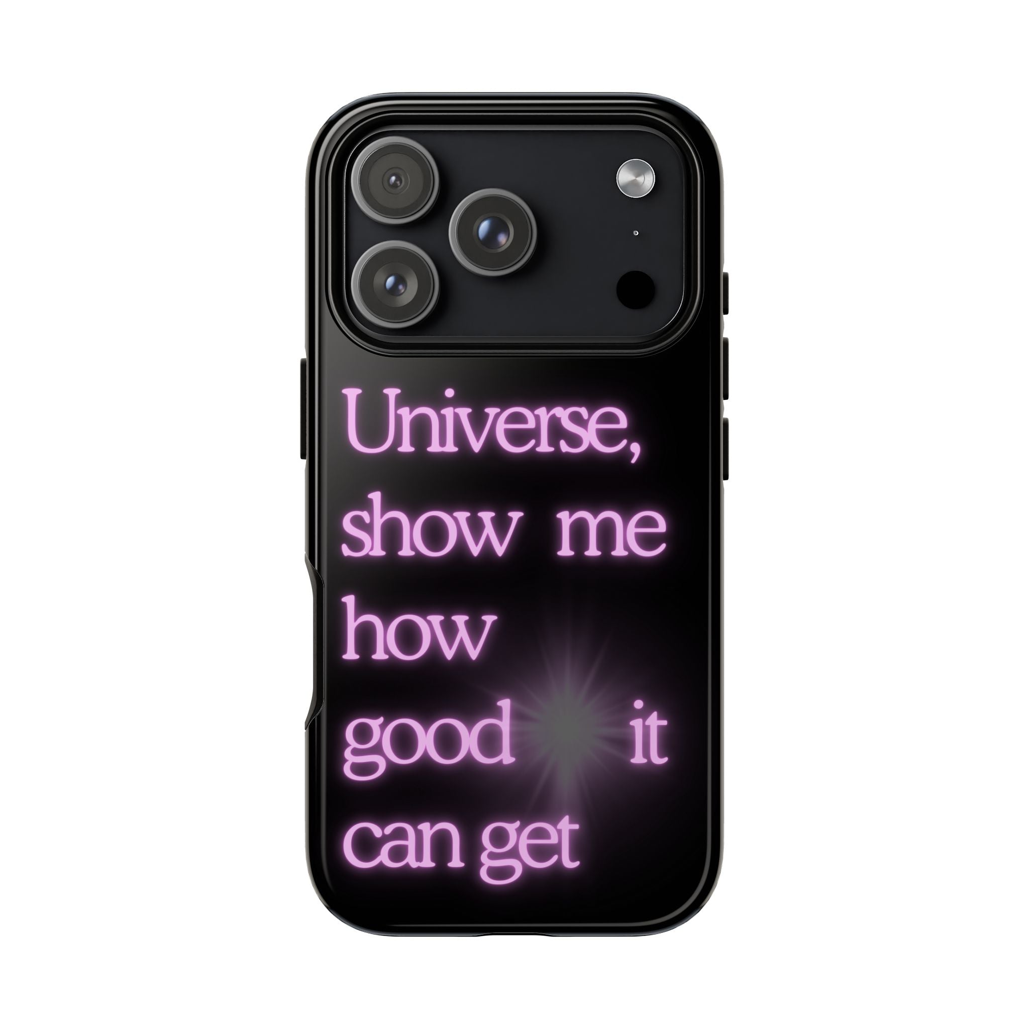 Phone Case — "Universe, Show Me How Good It Can Get" Neon Text